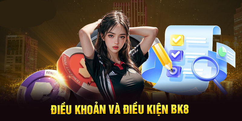 Điều khoản và điều kiện bk8